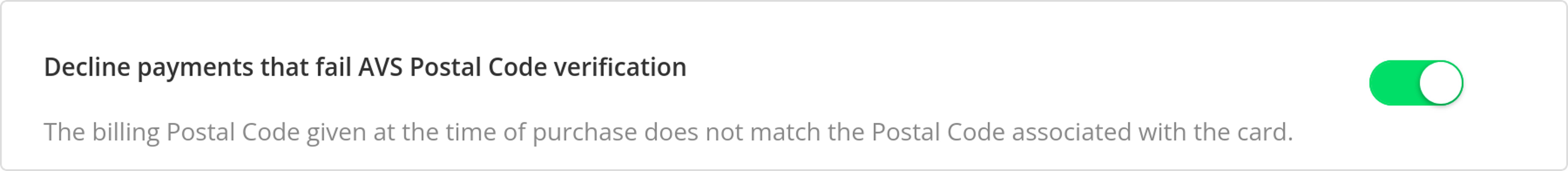 The &ldquo;Decline payments that fail AVS Postal Code verification&rdquo; toggle switch, which is turned on